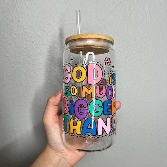 God is so much bigger than.. - 16oz Glass Cup